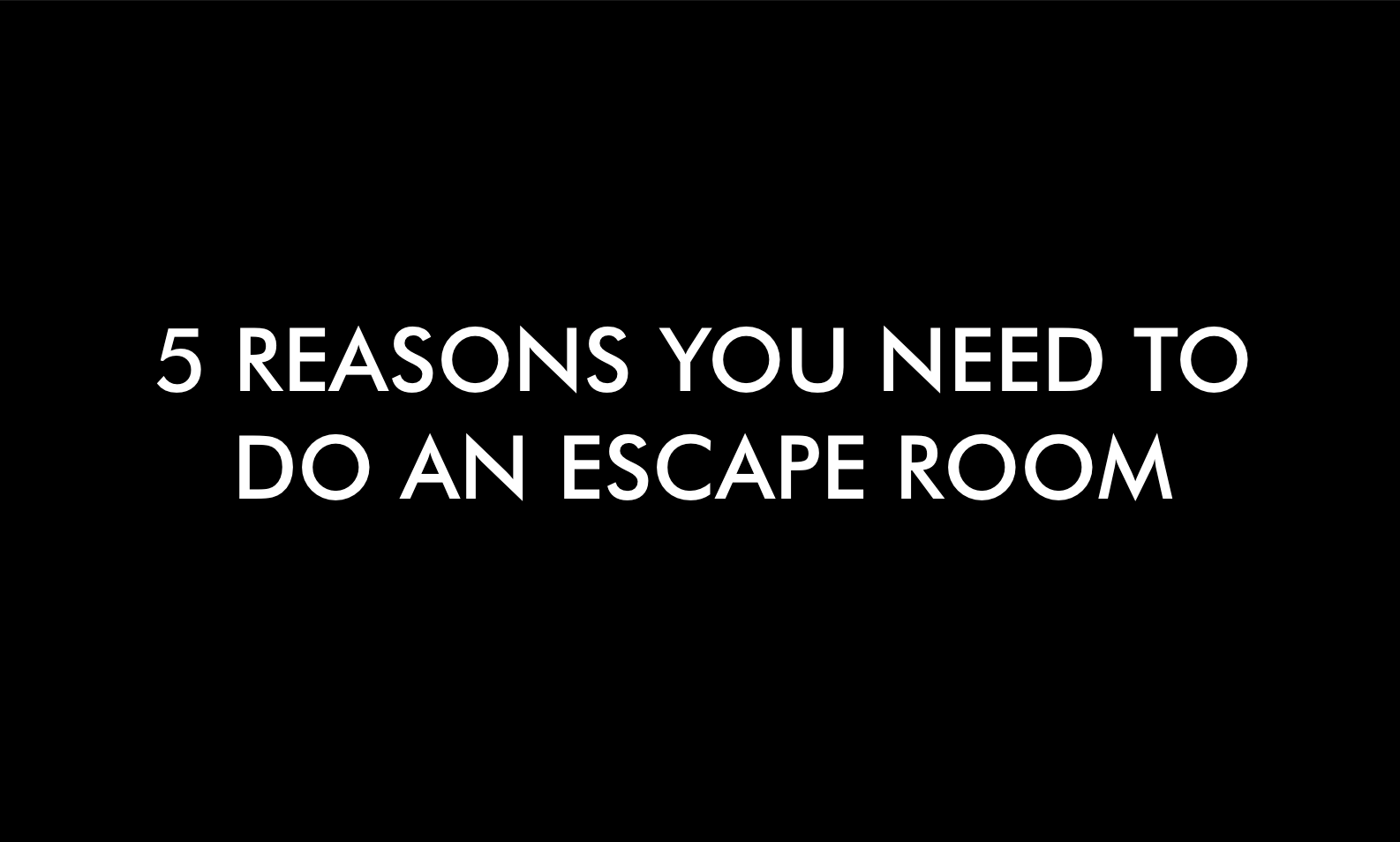 Five Reasons You Need To Do An Escape Room Escape Room London